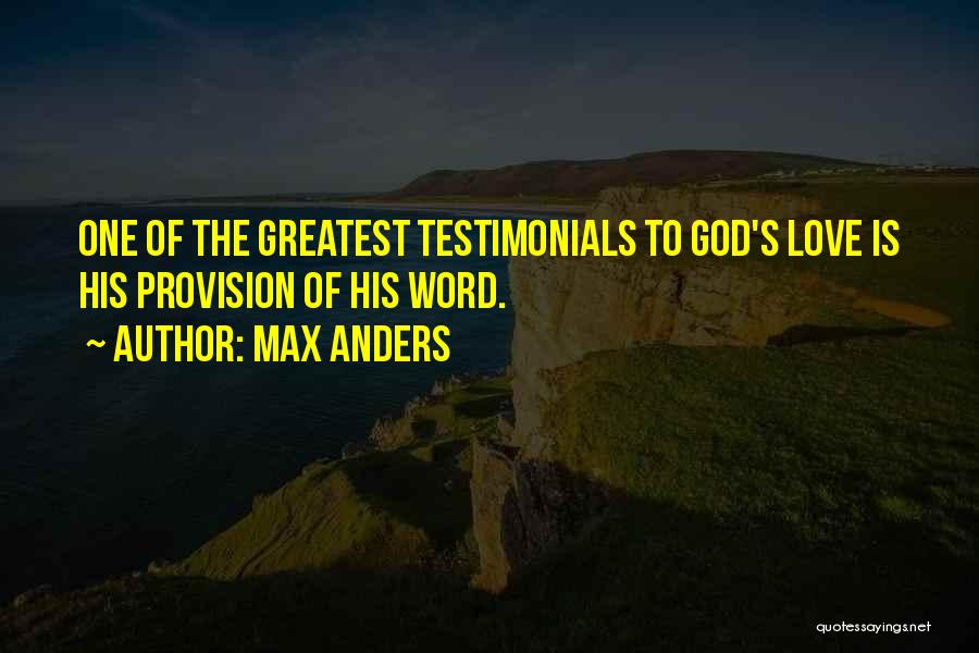 Max Anders Quotes: One Of The Greatest Testimonials To God's Love Is His Provision Of His Word.