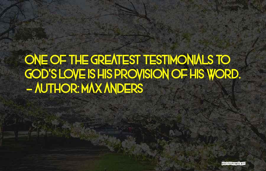 Max Anders Quotes: One Of The Greatest Testimonials To God's Love Is His Provision Of His Word.