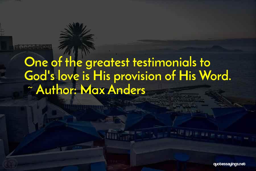 Max Anders Quotes: One Of The Greatest Testimonials To God's Love Is His Provision Of His Word.