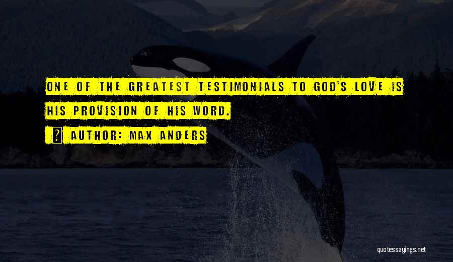 Max Anders Quotes: One Of The Greatest Testimonials To God's Love Is His Provision Of His Word.