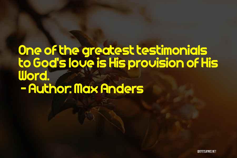 Max Anders Quotes: One Of The Greatest Testimonials To God's Love Is His Provision Of His Word.