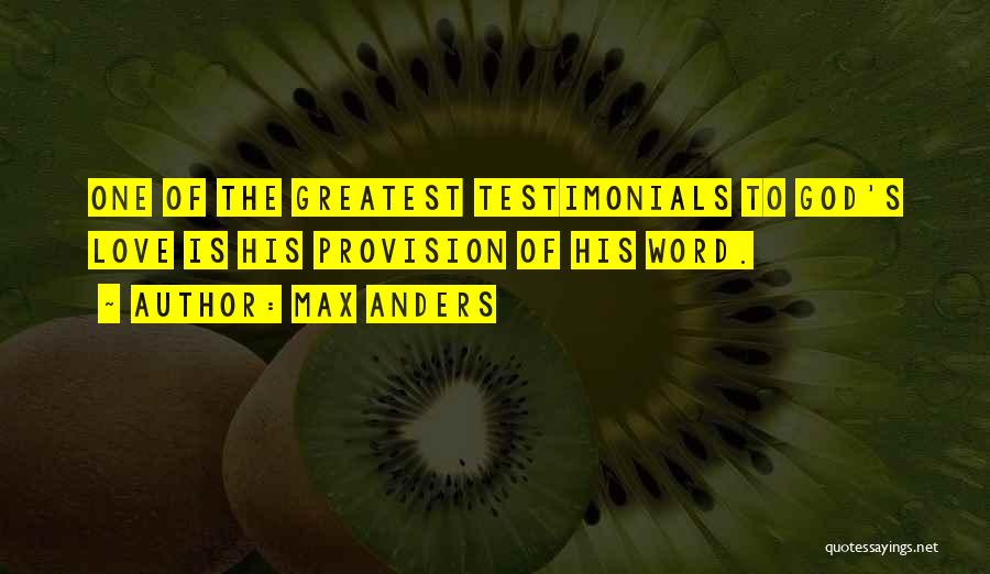 Max Anders Quotes: One Of The Greatest Testimonials To God's Love Is His Provision Of His Word.