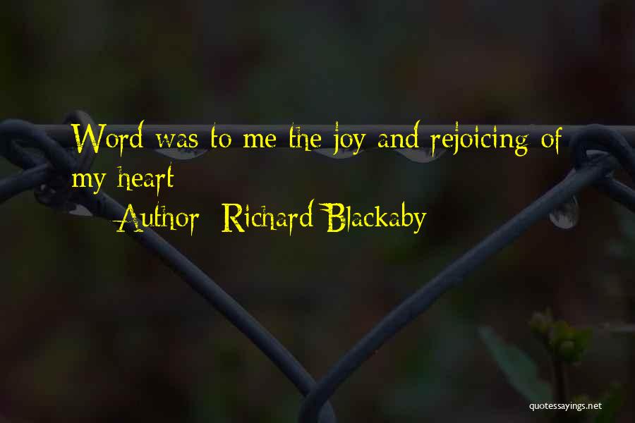 Richard Blackaby Quotes: Word Was To Me The Joy And Rejoicing Of My Heart;