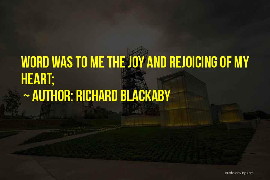 Richard Blackaby Quotes: Word Was To Me The Joy And Rejoicing Of My Heart;