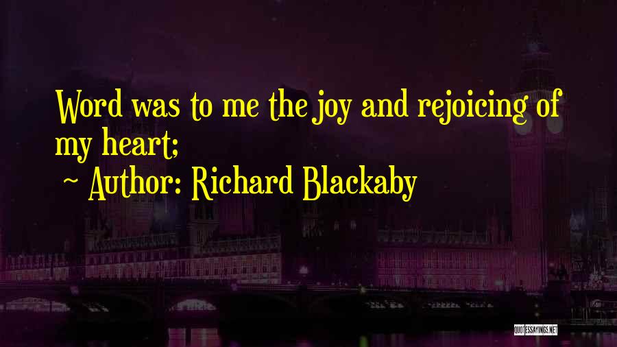 Richard Blackaby Quotes: Word Was To Me The Joy And Rejoicing Of My Heart;