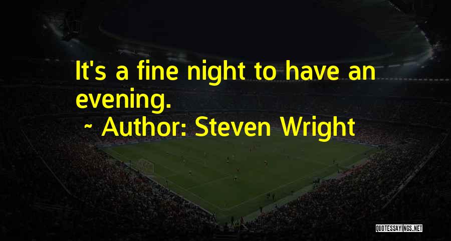 Steven Wright Quotes: It's A Fine Night To Have An Evening.