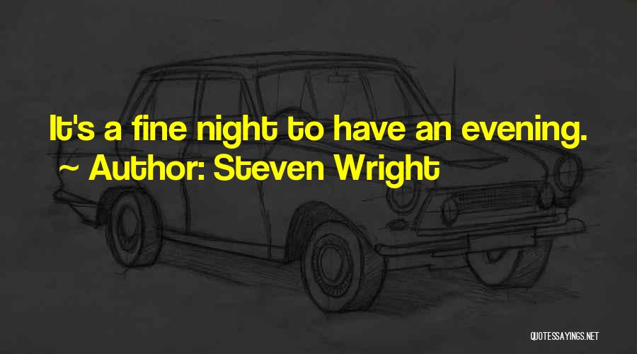 Steven Wright Quotes: It's A Fine Night To Have An Evening.