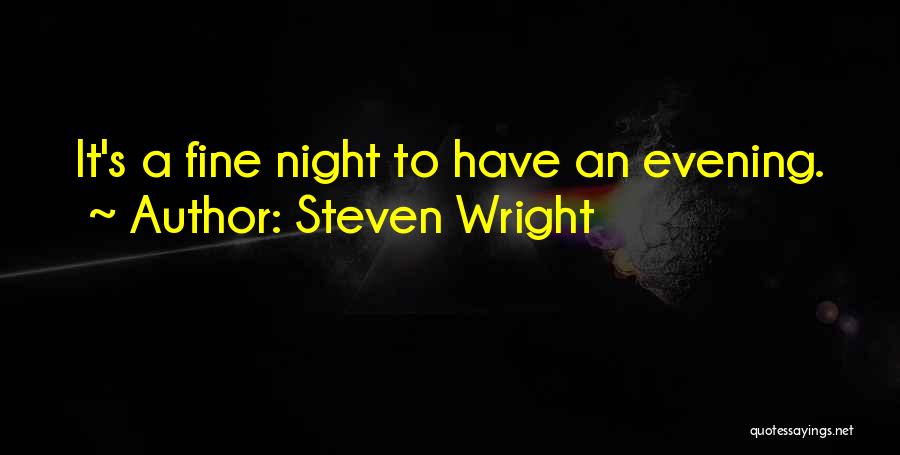 Steven Wright Quotes: It's A Fine Night To Have An Evening.