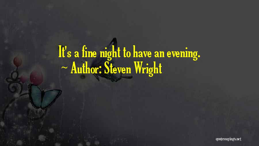 Steven Wright Quotes: It's A Fine Night To Have An Evening.