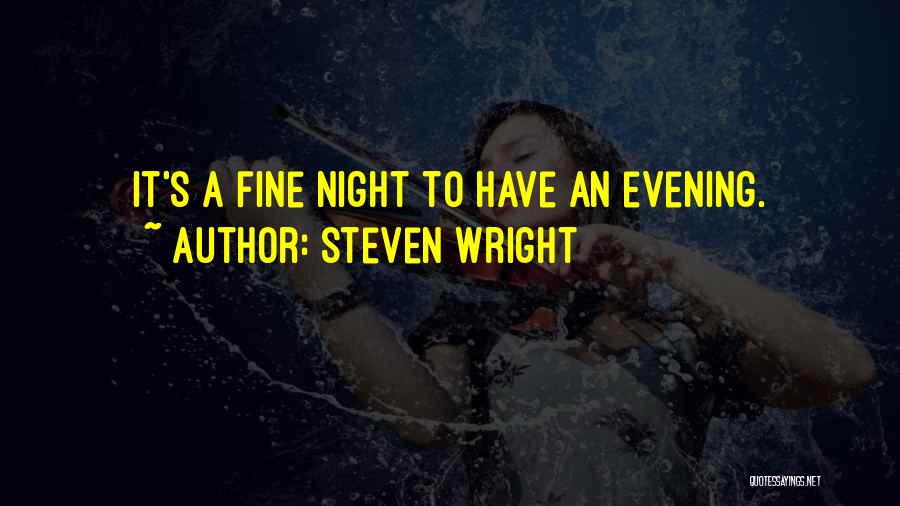Steven Wright Quotes: It's A Fine Night To Have An Evening.