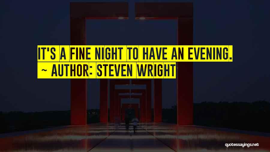 Steven Wright Quotes: It's A Fine Night To Have An Evening.