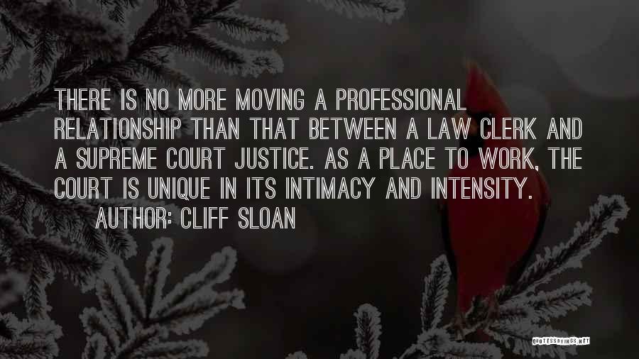 Cliff Sloan Quotes: There Is No More Moving A Professional Relationship Than That Between A Law Clerk And A Supreme Court Justice. As