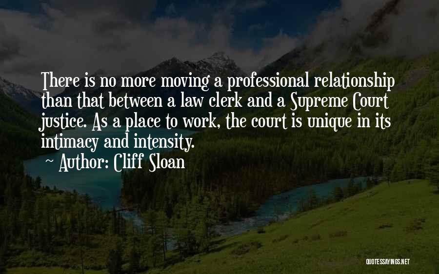 Cliff Sloan Quotes: There Is No More Moving A Professional Relationship Than That Between A Law Clerk And A Supreme Court Justice. As