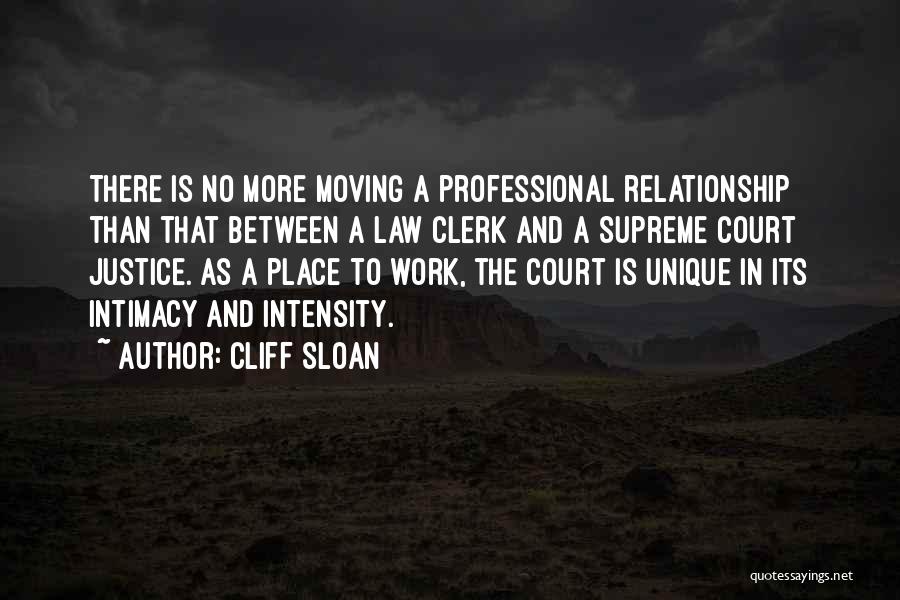 Cliff Sloan Quotes: There Is No More Moving A Professional Relationship Than That Between A Law Clerk And A Supreme Court Justice. As