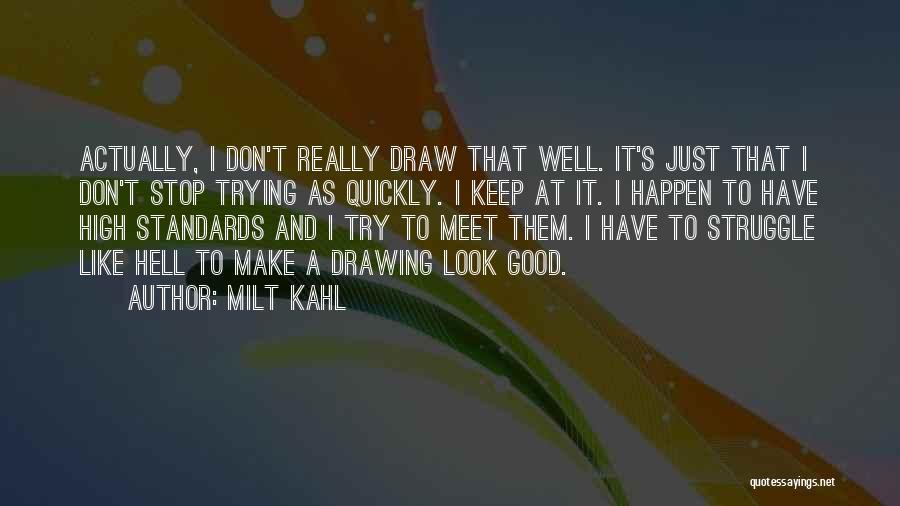 Milt Kahl Quotes: Actually, I Don't Really Draw That Well. It's Just That I Don't Stop Trying As Quickly. I Keep At It.