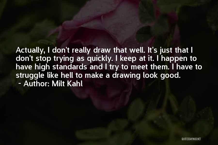 Milt Kahl Quotes: Actually, I Don't Really Draw That Well. It's Just That I Don't Stop Trying As Quickly. I Keep At It.