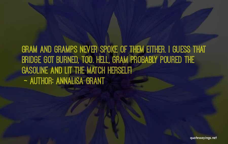 AnnaLisa Grant Quotes: Gram And Gramps Never Spoke Of Them Either. I Guess That Bridge Got Burned, Too. Hell, Gram Probably Poured The