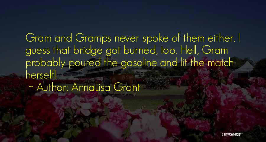 AnnaLisa Grant Quotes: Gram And Gramps Never Spoke Of Them Either. I Guess That Bridge Got Burned, Too. Hell, Gram Probably Poured The