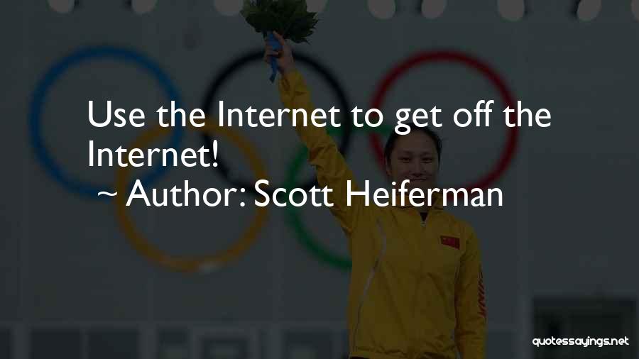 Scott Heiferman Quotes: Use The Internet To Get Off The Internet!