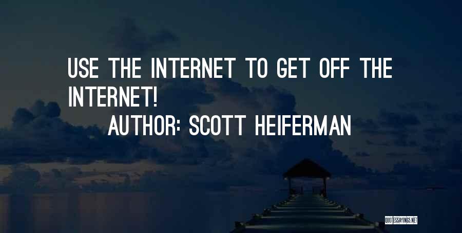 Scott Heiferman Quotes: Use The Internet To Get Off The Internet!