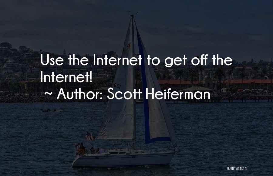 Scott Heiferman Quotes: Use The Internet To Get Off The Internet!