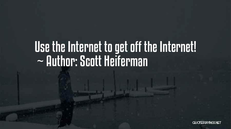 Scott Heiferman Quotes: Use The Internet To Get Off The Internet!