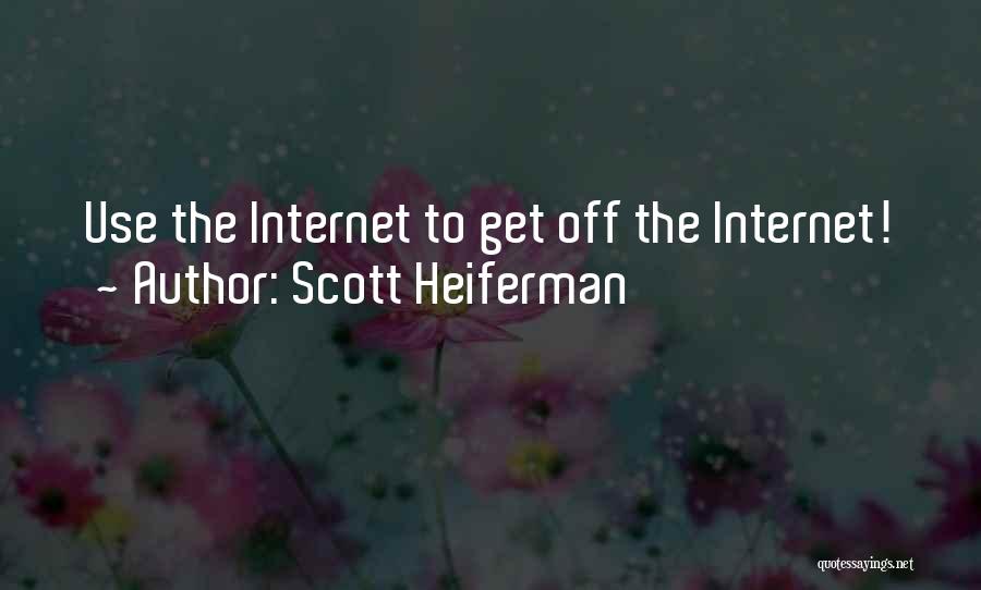 Scott Heiferman Quotes: Use The Internet To Get Off The Internet!