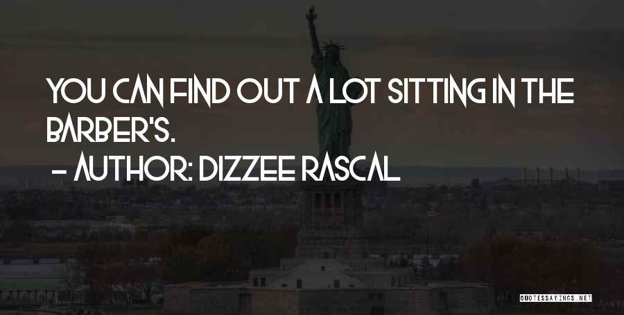Dizzee Rascal Quotes: You Can Find Out A Lot Sitting In The Barber's.