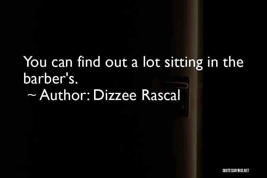 Dizzee Rascal Quotes: You Can Find Out A Lot Sitting In The Barber's.