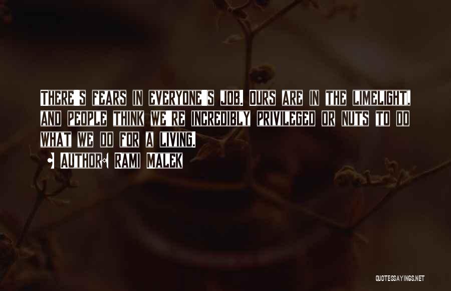 Rami Malek Quotes: There's Fears In Everyone's Job. Ours Are In The Limelight, And People Think We're Incredibly Privileged Or Nuts To Do