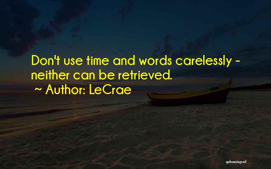 LeCrae Quotes: Don't Use Time And Words Carelessly - Neither Can Be Retrieved.