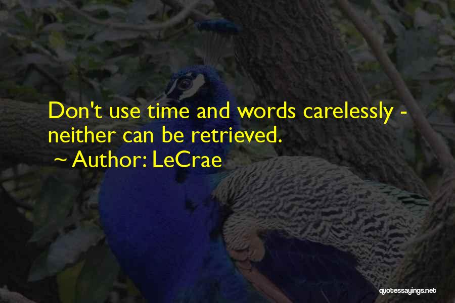 LeCrae Quotes: Don't Use Time And Words Carelessly - Neither Can Be Retrieved.