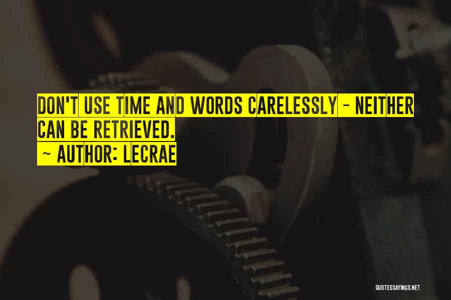 LeCrae Quotes: Don't Use Time And Words Carelessly - Neither Can Be Retrieved.