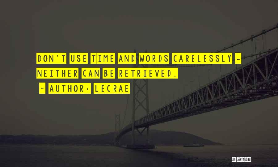 LeCrae Quotes: Don't Use Time And Words Carelessly - Neither Can Be Retrieved.