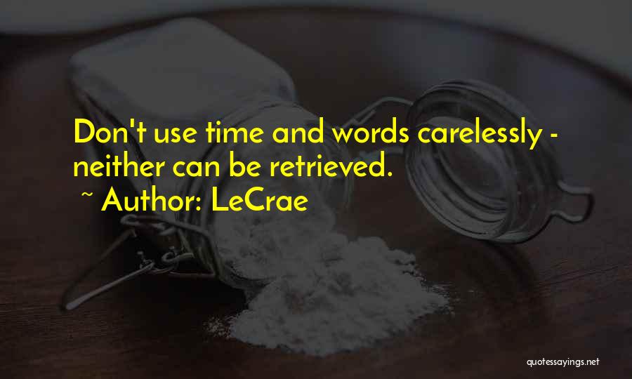 LeCrae Quotes: Don't Use Time And Words Carelessly - Neither Can Be Retrieved.