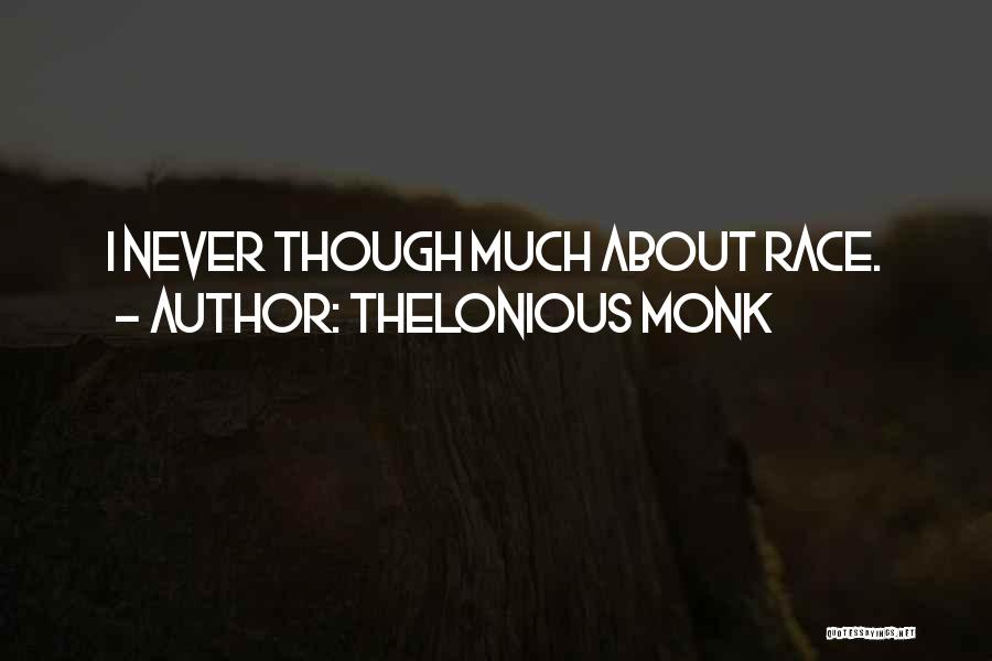 Thelonious Monk Quotes: I Never Though Much About Race.