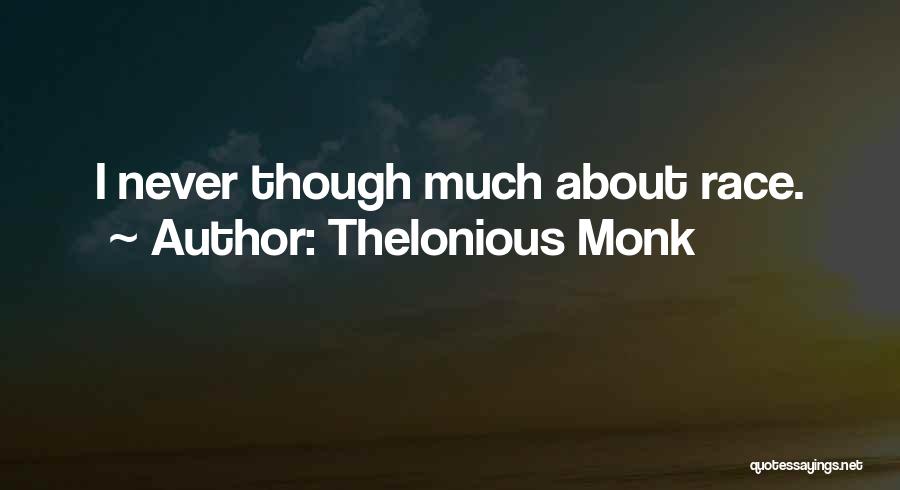 Thelonious Monk Quotes: I Never Though Much About Race.