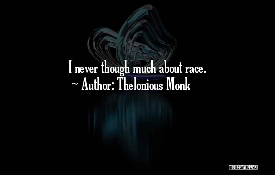 Thelonious Monk Quotes: I Never Though Much About Race.