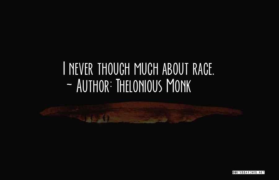 Thelonious Monk Quotes: I Never Though Much About Race.