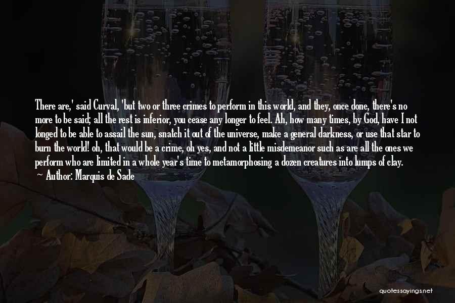 Marquis De Sade Quotes: There Are,' Said Curval, 'but Two Or Three Crimes To Perform In This World, And They, Once Done, There's No