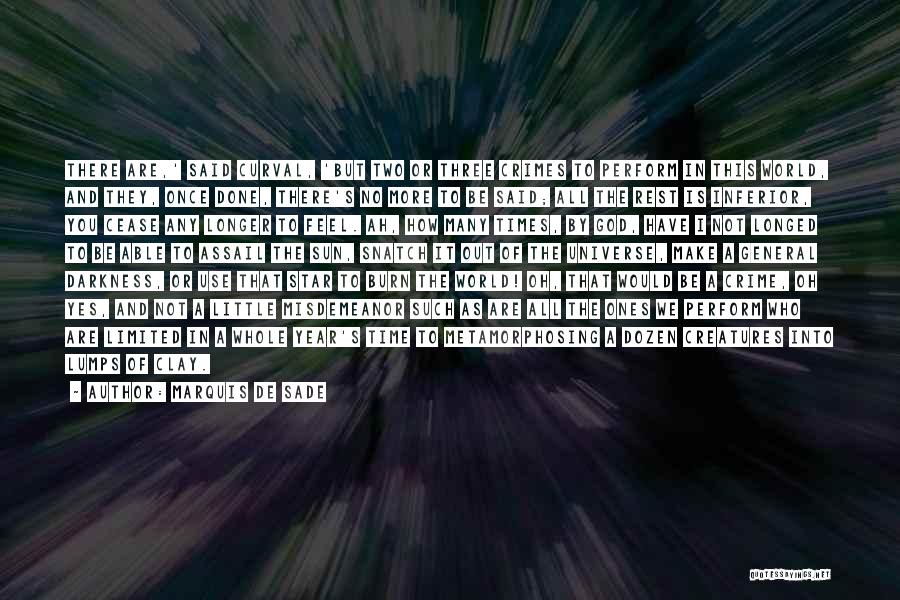 Marquis De Sade Quotes: There Are,' Said Curval, 'but Two Or Three Crimes To Perform In This World, And They, Once Done, There's No