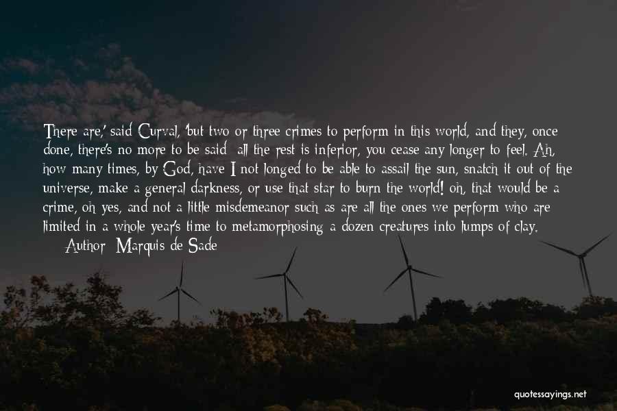 Marquis De Sade Quotes: There Are,' Said Curval, 'but Two Or Three Crimes To Perform In This World, And They, Once Done, There's No