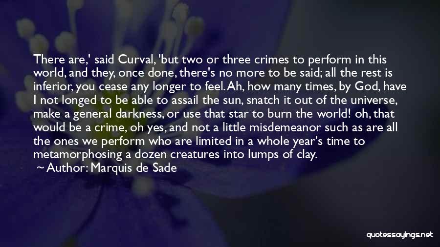 Marquis De Sade Quotes: There Are,' Said Curval, 'but Two Or Three Crimes To Perform In This World, And They, Once Done, There's No