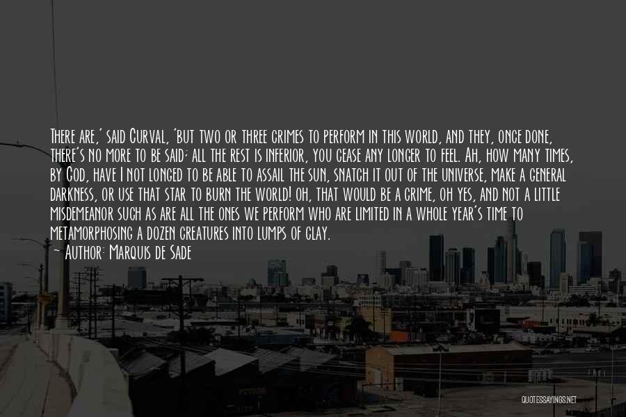 Marquis De Sade Quotes: There Are,' Said Curval, 'but Two Or Three Crimes To Perform In This World, And They, Once Done, There's No