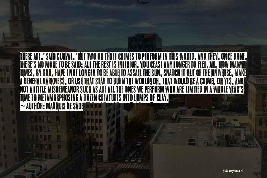 Marquis De Sade Quotes: There Are,' Said Curval, 'but Two Or Three Crimes To Perform In This World, And They, Once Done, There's No