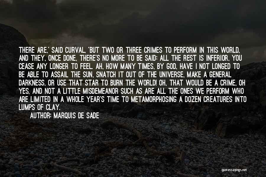 Marquis De Sade Quotes: There Are,' Said Curval, 'but Two Or Three Crimes To Perform In This World, And They, Once Done, There's No