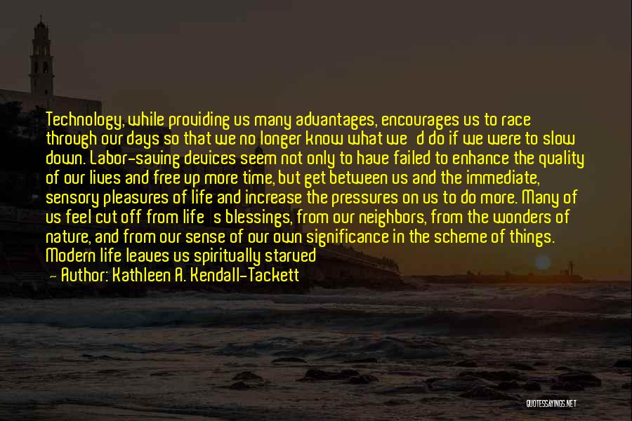 Kathleen A. Kendall-Tackett Quotes: Technology, While Providing Us Many Advantages, Encourages Us To Race Through Our Days So That We No Longer Know What