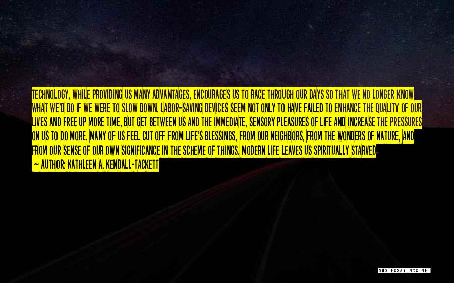 Kathleen A. Kendall-Tackett Quotes: Technology, While Providing Us Many Advantages, Encourages Us To Race Through Our Days So That We No Longer Know What