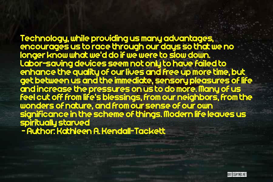 Kathleen A. Kendall-Tackett Quotes: Technology, While Providing Us Many Advantages, Encourages Us To Race Through Our Days So That We No Longer Know What