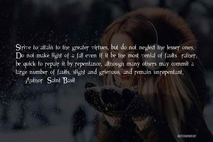 Saint Basil Quotes: Strive To Attain To The Greater Virtues, But Do Not Neglect The Lesser Ones. Do Not Make Light Of A